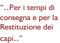 “..Per i tempi di consegna e per la  Restituzione dei  capi..”